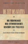 Die Zeit des Ignatius und die Chronologie der antiochenischen Bischöfe bis Tyrannus nach Julius Africanus und den späteren Historikern. Nebst einer Untersuchung über die Verbreitung der Passio S. Polycarpi im Abendlande