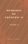 Mémoires de Frédéric II, roi de Prusse, écrits en français par lui-même. Publiés conformément aux manuscrits originaux conservés aux archives du cabinet à Berlin. Avec des notes et des tables par E. Boutaric et E. Campardon. Tome 1