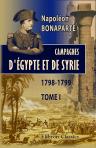 Guerre d'Orient. Campagnes d'Égypte et de Syrie, 1798-1799. Mémoires pour servir à l'histoire de Napoléon, dictés par lui-même à Sainte-Hélène, et publiés par le général Bertrand. Tome 1