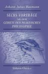 Sechs Vorträge aus dem Gebiete der praktischen Philosophie