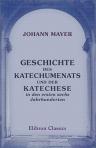 Geschichte des Katechumenats und der Katechese in den ersten sechs Jahrhunderten. Nebst einer Erlärung des jetzigen römischen Taufritus aus der alten Katechumenatspraxis
