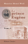 Le prince Eugène et Murat, 1813-1814. Opérations militaires, négociations diplomatiques. Tome 1