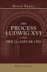 Der Process Ludwig XVI und der 21. Januar 1793