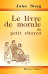 Le livre de morale du petit citoyen. L'homme (morale). Le citoyen (instruction civique)