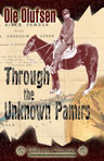 Through the Unknown Pamirs. The Second Danish Pamir Expedition, 1898 - 99