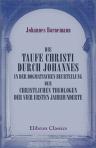 Die Taufe Christi durch Johannes in der dogmatischen Beurteilung der christlichen Theologen der vier ersten Jahrhunderte