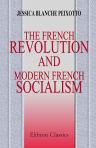 The French Revolution and Modern French Socialism. A Comparative Study of the Principles of the French Revolution and the Doctrines of Modern French Socialism