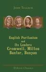 English Puritanism and Its Leaders: Cromwell, Milton, Baxter, Bunyan