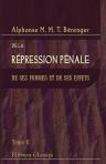 De la répression pénale, de ses formes et de ses effets. Rapports faits à l'Académie des sciences morales et politiques. Tome 2