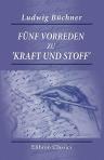 Fünf Vorreden zu 'Kraft und Stoff'. Empirisch-naturphilosophische Studien