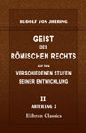 Geist des römischen Rechts auf den verschiedenen Stufen seiner Entwicklung. Theil 2. Abtheilung 2