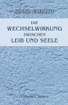 Die Wechselwirkung zwischen Leib und Seele. Eine Kritik der Theorie des Psychophysischen Parallelismus