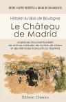 Histoire du Bois de Boulogne. Le château de Madrid. D'après les documents inédits des Archives Nationales, des Archives de la Seine et des Mémoires manuscrits ou imprimés