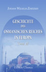 Geschichte des osmanischen Reiches in Europa. Teil 3. Das innere Leben und angehender Verfall des Reiches bis zum Jahre 1623