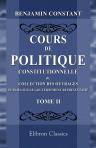Cours de politique constitutionnelle ou collection des ouvrages publiés sur le gouvernement représentatif. Avec une Introduction et des Notes par M. Edouard Laboulaye. Tome 2