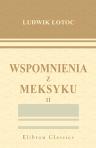 Wspomnienia z Meksyku. Opowiadania legionisty. Tom 2