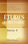 Études d'histoire. Série 3: Le parrain de Napoléon. L'adjudant Bellegarde. Marbot et Macqard. Les amours de Marceau. Wenceslas Jacquemont. Le suicide de Berthier. Belly de Bussy. Les Le Lieur de Ville-sur-Arce. Le major Kretschman. (Collection ' Minerva')