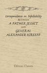 Correspondence on Infallability. Between a Father Jesuit and General Alexander Kireeff (an Eastern Orthodox)