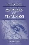 Rousseau und Pestalozzi. Der Idealismus auf deutschem und auf französischem Boden. Zwei Vorträge. Gehalten von Dr. Karl Schneider