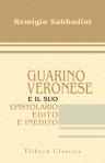 Guarino Veronese e il suo epistolario edito e inedito. Indice alfabetico delle lettere e biografia tratta da esse