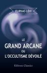 Le Grand Arcane, ou, l'occultisme dévoilé