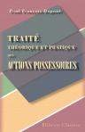 Traité théorique et pratique des actions possessoires
