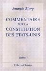 Commentaire sur la Constitution des États-Unis. Traduit du Commentaire de J. Story, et augmenté des observations de mm. Jefferson, Rawle, de Tocqueville, etc., et de notes sur la jurisprudence et l'organisation judiciaire, par Paul Odent. Tome 1