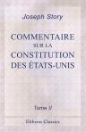 Commentaire sur la Constitution des États-Unis. Traduit du Commentaire de J. Story, et augmenté des observations de mm. Jefferson, Rawle, de Tocqueville, etc., et de notes sur la jurisprudence et l'organisation judiciaire, par Paul Odent. Tome 2