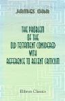 The Problem of the Old Testament Considered with Reference to Recent Criticism
