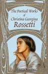 The Poetical Works of Christina Georgina Rossetti. With Memoir and Notes &c., by William Michael Rossetti