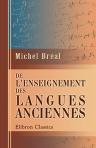 De l'Enseignement des langues anciennes. Conférences faites aux étudiants en lettres de la Sorbonne
