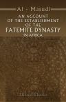 An Account of the Establishment of the Fatemite Dynasty in Africa. Being the Annals of That Province from the Year 290 of the Heg'ra to the Year 300. Ascribed to El Mas'ûdi. With an Introduction and Notes by John Nicholson