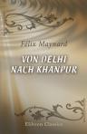 Von Delhi nach Khanpur. Greuelscenen aus dem indischen Aufstande. Mittheilungen einer englischen Dame (Mistress Hornsteett). Herausgegeben von Dr. Maynard