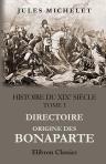 Histoire du XIXe siècle. Tome 1: Directoire. Origine des Bonaparte