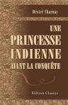 Une Princesse Indienne avant la Conquête. Roman historique