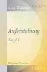Auferstehung. Roman. Von Graf Leo N. Tolstoj. Aus dem Russischen übersetzt von Marie von Pezold. Band 1