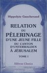 Relation du pèlerinage d'une jeune fille du Canton d'Unterwalden à Jérusalem. Tome 1