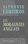 Les moralistes anglais. Pensées, maximes, sentences et proverbes tirés des meilleurs écrivains de l'Angleterre. Recueillis et mis en ordre alphabétique par A. Esquiros