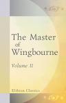 The Master of Wingbourne. A Novel. In Two Volumes. Volume 2