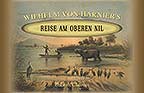 Wilhelm von Harnier's Reise am oberen Nil. Nach dessen hinterlassenen Tagebüchern herausgegeben von Adolph von Harnier. Mit einem Vorwort von Dr. August Heinrich Petermann (1822 - 1878)