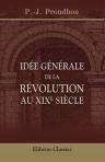 Idée générale de la révolution au XIXe siècle. Choix d'études sur la pratique révolutionnaire et industrielle