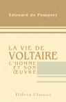 La vie de Voltaire: l'homme et son uvre