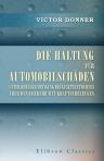 Die Haltung für Automobilschäden unter Berücksichtigung des Gesetzentwurfes über den Verkehr mit Kraftfahrzeugen. Von Dr. jur. Victor Donner