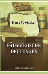 Pädagogische Deutungen. Philosophische Prolegomena zu einem System des höheren Unterrichts. Von Lic. Dr. Ernst Vowinckel