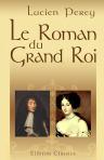 Le roman du grand roi. Louis XIV et Marie Mancini. D'après des lettres et documents inédits