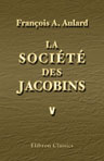 La Société des Jacobins. Recueil de documents pour l'histoire du Club des Jacobins de Paris. Tome 5. Janvier 1793 à mars 1794