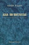 Agrar- und Industriestaat. Die Kehrseite des Industriestaats und die Rechtfertigung agrarischen Zollschutzes mit besonderer Rücksicht auf die Bevölkerungsfrage