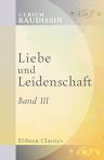 Liebe und Leidenschaft. Roman. Von Graf Ulrich Baudissin. Band 3