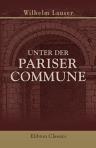 Unter der Pariser Commune. Ein Tagebuch von Wilhelm Lauser. Mit einem Namenregister