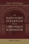 Un manuscrit interpolé de la chronique scandaleuse. Dissertation et extraits pour servir à l'histoire du règne Louis XI